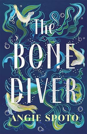 The Bone Diver: A Gothic Tale Of Legend, Secrets & Monsters In The Deep...