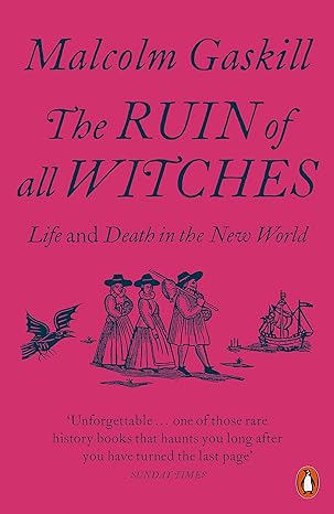 The Ruin of All Witches: Life and Death in the New World