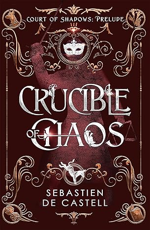 Crucible of Chaos: A Novel Of The Court Of Shadows